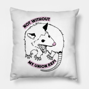 NOT WITHOUT MY UNION REP! Pillow