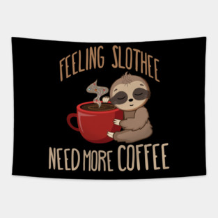 Feeling Slothee, Need More Coffee fun sloth design Tapestry