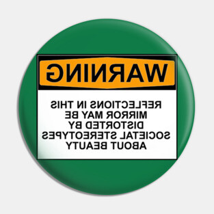 WARNING: REFLECTIONS IN THIS MIRROR MAY BE DISTORTED BY SOCIETAL STEREOTYPES ABOUT BEAUTY Pin