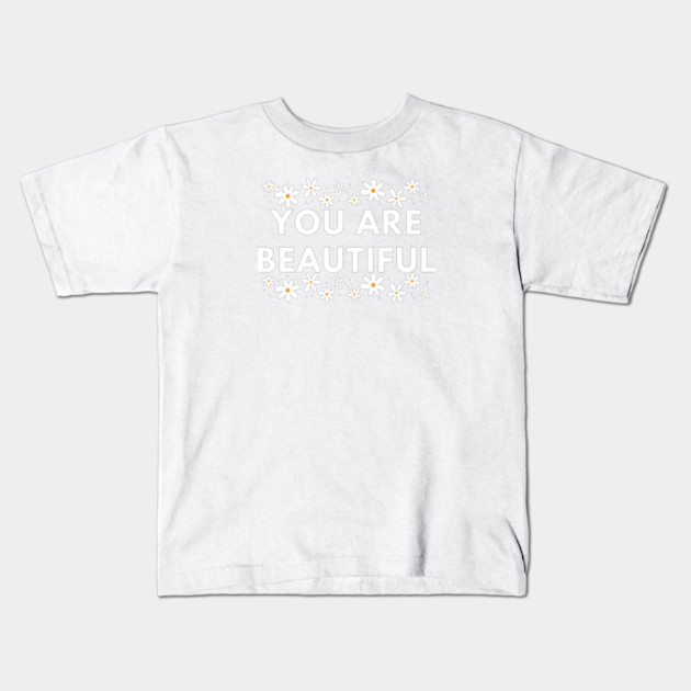 You Are Beautiful With Flowers Kids T-Shirt by BlackMeme94