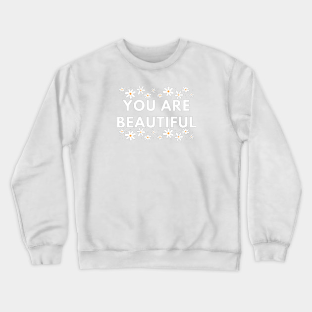 You Are Beautiful With Flowers Crewneck Sweatshirt by BlackMeme94