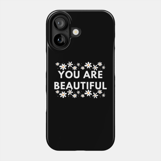 You Are Beautiful With Flowers Phone Case by BlackMeme94