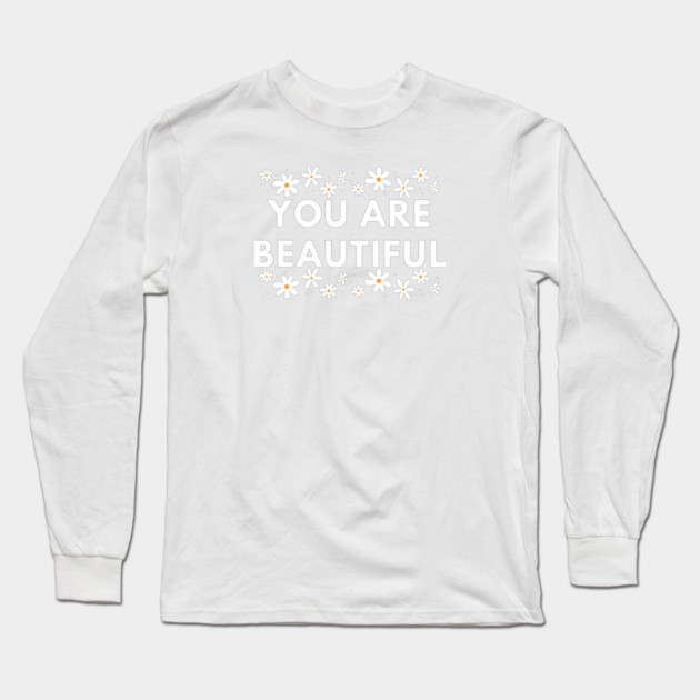 You Are Beautiful With Flowers Long Sleeve T-Shirt by BlackMeme94
