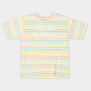 You Are Beautiful With Flowers Kids T-Shirt