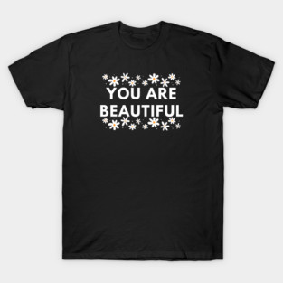 You Are Beautiful With Flowers T-Shirt