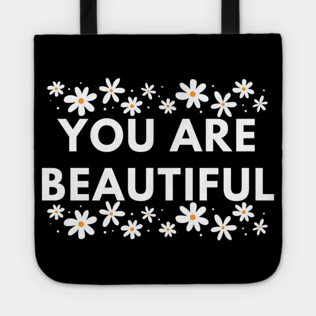 You Are Beautiful With Flowers Tote by BlackMeme94