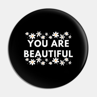 You Are Beautiful With Flowers Pin