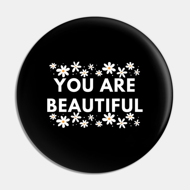 You Are Beautiful With Flowers Pin by BlackMeme94