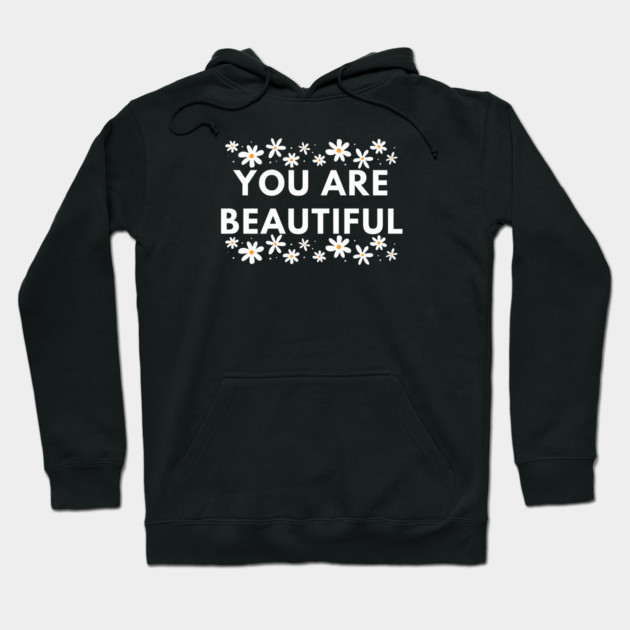 You Are Beautiful With Flowers Hoodie by BlackMeme94