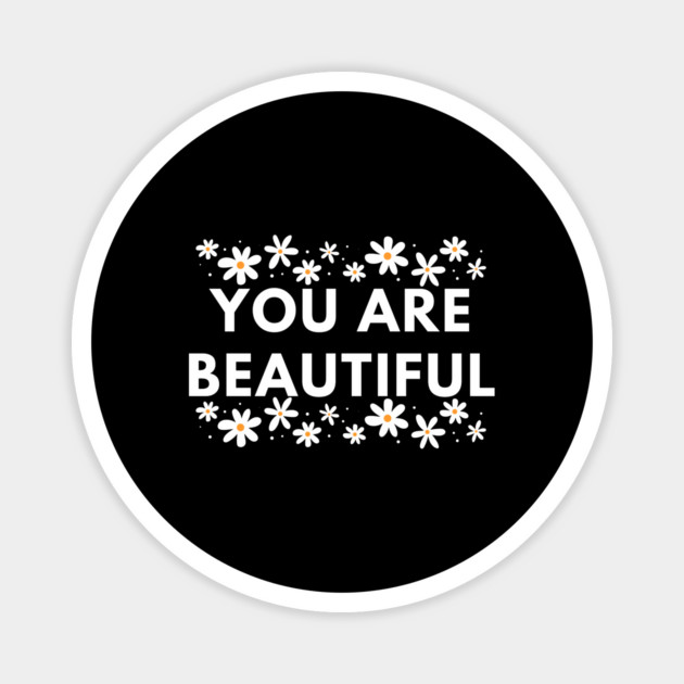 You Are Beautiful With Flowers Magnet by BlackMeme94