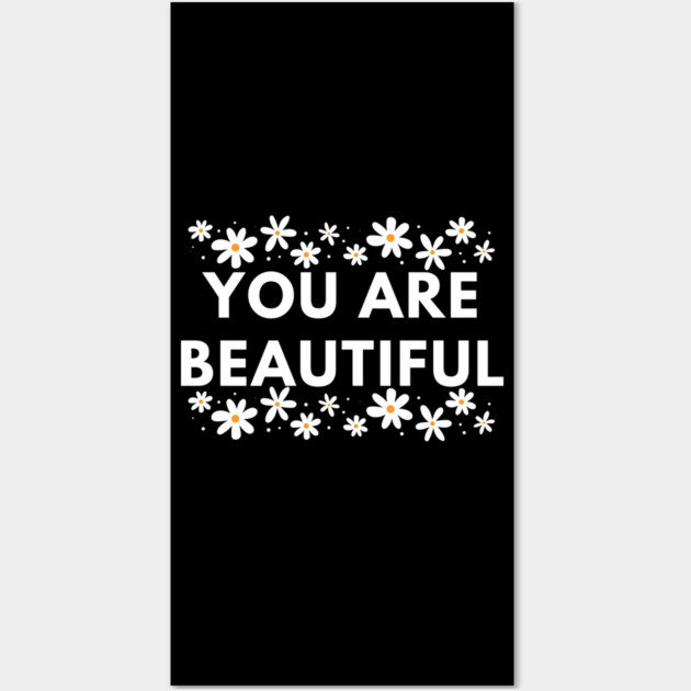 You Are Beautiful With Flowers Wall Art by BlackMeme94