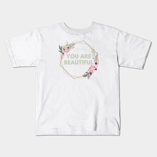 You Are Beautiful Kids T-Shirt by BlackMeme94