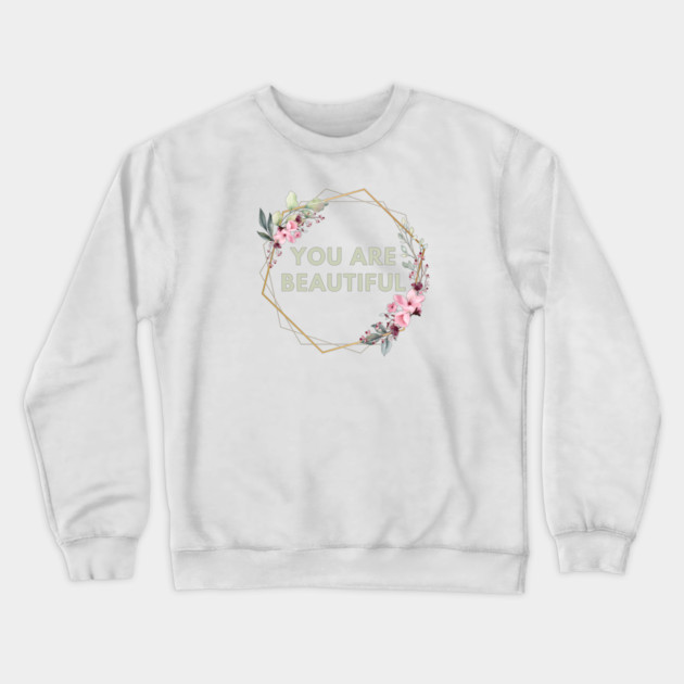 You Are Beautiful Crewneck Sweatshirt by BlackMeme94