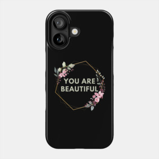 You Are Beautiful Phone Case