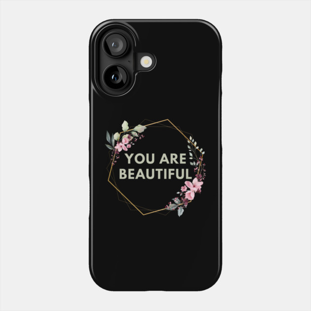 You Are Beautiful Phone Case by BlackMeme94