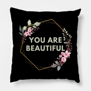 You Are Beautiful Pillow