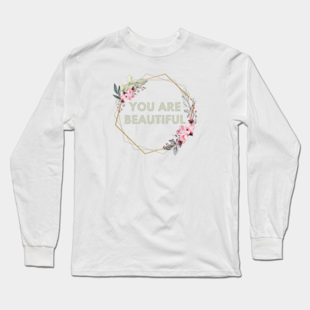 You Are Beautiful Long Sleeve T-Shirt by BlackMeme94