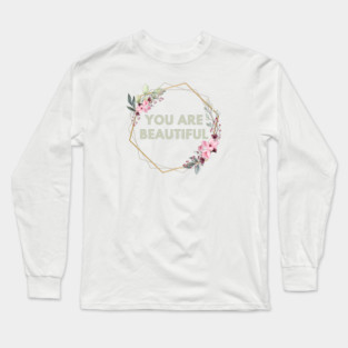 You Are Beautiful Long Sleeve T-Shirt