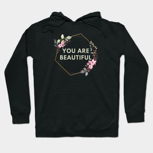 You Are Beautiful Hoodie by BlackMeme94