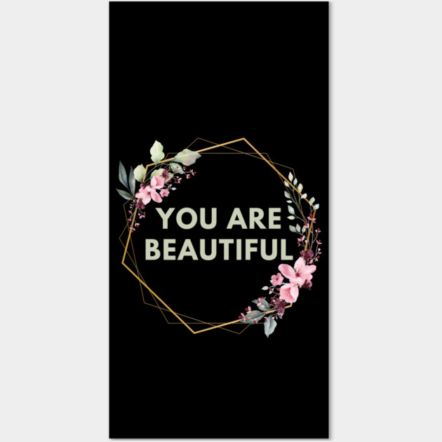 You Are Beautiful Wall Art by BlackMeme94