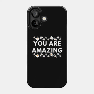 You are Amazing Phone Case