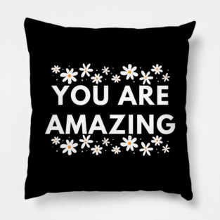 You are Amazing Pillow