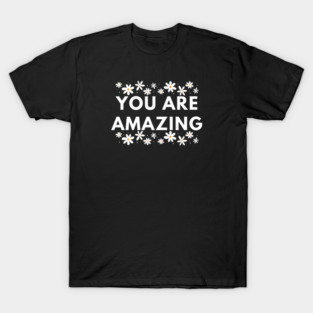 You are Amazing T-Shirt
