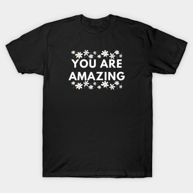 You are Amazing T-Shirt by BlackMeme94