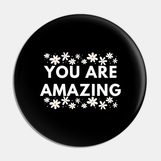 You are Amazing Pin by BlackMeme94