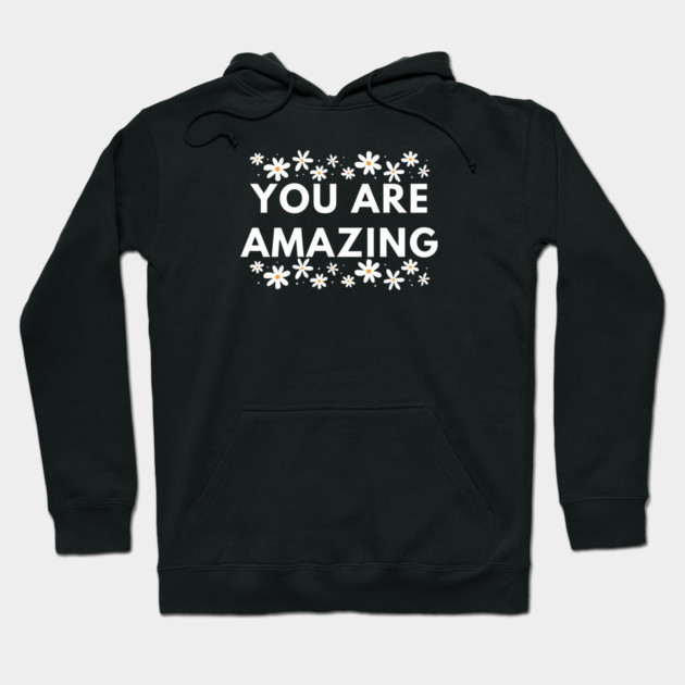 You are Amazing Hoodie by BlackMeme94