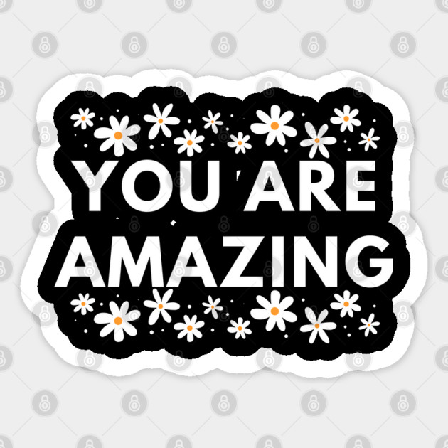 You are Amazing Sticker by BlackMeme94