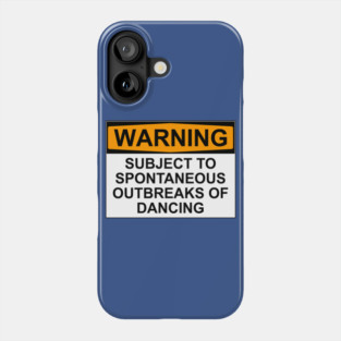 WARNING : SUBJECT TO SPONTANEOUS OUTBREAKS OF DANCING Phone Case