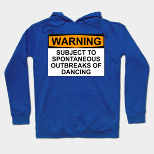 WARNING : SUBJECT TO SPONTANEOUS OUTBREAKS OF DANCING Hoodie