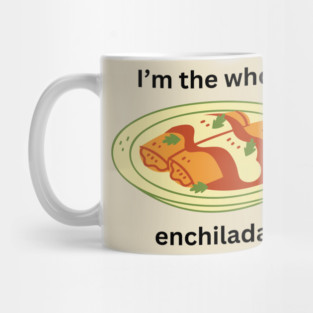 I'm the whole enchilada- a funny saying design Mug