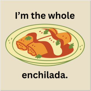 I'm the whole enchilada- a funny saying design Posters and Art