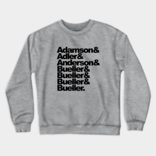 Adamson & Adler & Anderson & Bueller & Bueller & Bueller & Bueller. Crewneck Sweatshirt