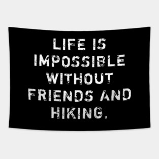Life Is Impossible Without Friends And Hiking Tapestry