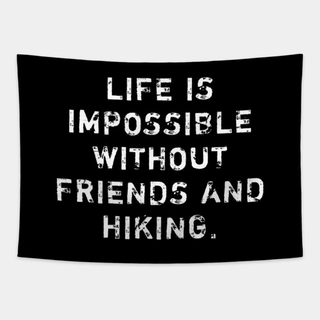 Life Is Impossible Without Friends And Hiking Tapestry by BlackMeme94