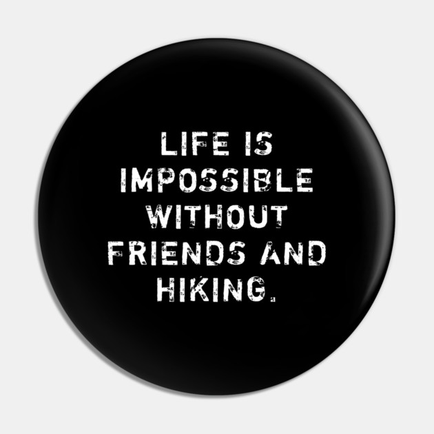 Life Is Impossible Without Friends And Hiking Pin by BlackMeme94