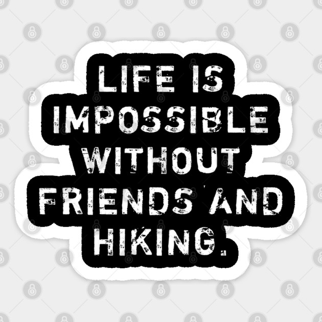 Life Is Impossible Without Friends And Hiking Sticker by BlackMeme94