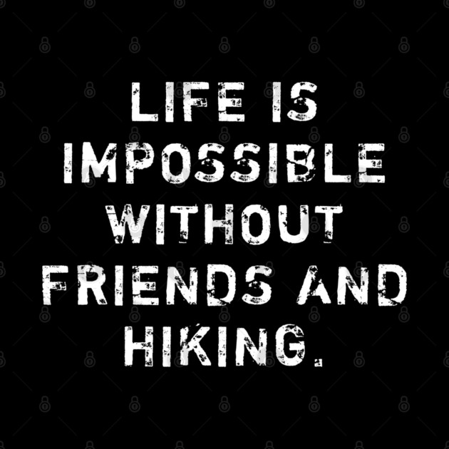 Life Is Impossible Without Friends And Hiking by BlackMeme94