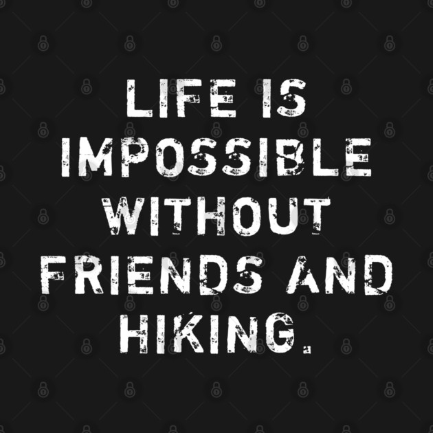 Life Is Impossible Without Friends And Hiking by BlackMeme94