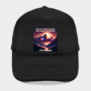 Hiking lover Life Is Impossible Without Friends And Hiking Hat