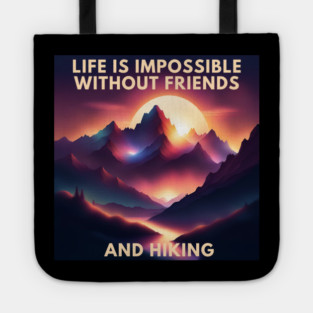 Hiking lover Life Is Impossible Without Friends And Hiking Tote