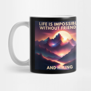 Hiking lover Life Is Impossible Without Friends And Hiking Mug