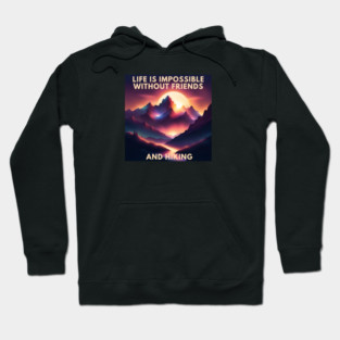 Hiking lover Life Is Impossible Without Friends And Hiking Hoodie