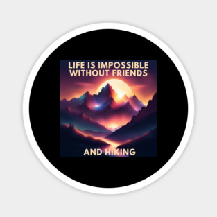 Hiking lover Life Is Impossible Without Friends And Hiking Magnet