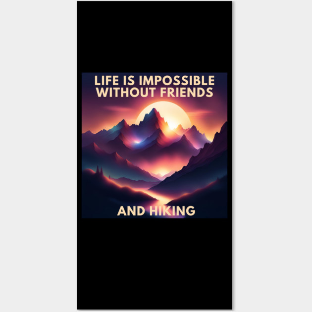 Hiking lover Life Is Impossible Without Friends And Hiking Wall Art by BlackMeme94