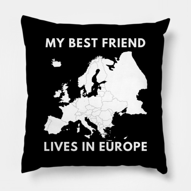 My best friend lives in Europe Pillow by BlackMeme94