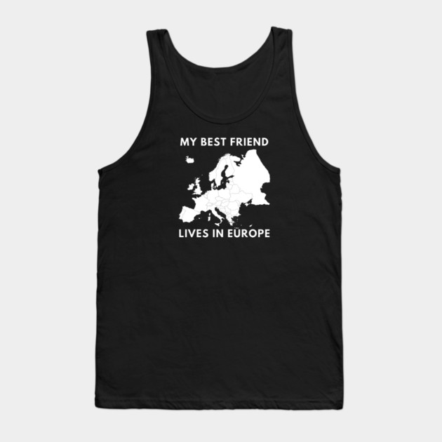 My best friend lives in Europe Tank Top by BlackMeme94